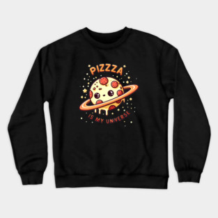 Pizza is my Universe, Funny Pizza Lover Crewneck Sweatshirt