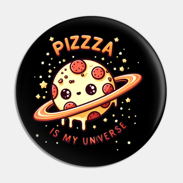 Pizza is my Universe, Funny Pizza Lover Pin by logiamerch