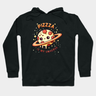 Pizza is my Universe, Funny Pizza Lover Hoodie