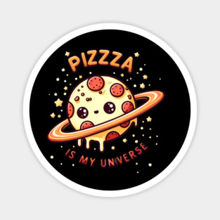 Pizza is my Universe, Funny Pizza Lover Magnet