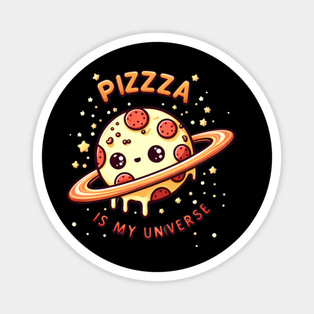Pizza is my Universe, Funny Pizza Lover Magnet by logiamerch