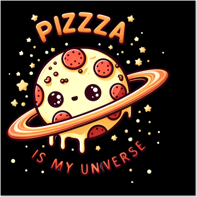 Pizza is my Universe, Funny Pizza Lover Wall Art by logiamerch