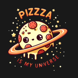 Pizza is my Universe, Funny Pizza Lover T-Shirt