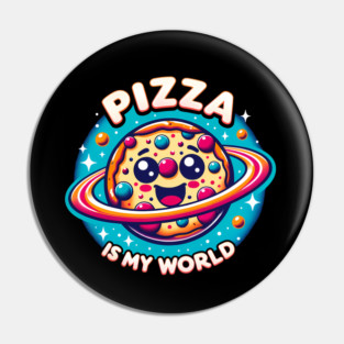 Pizza is my World, Funny Pizza Lover Pin