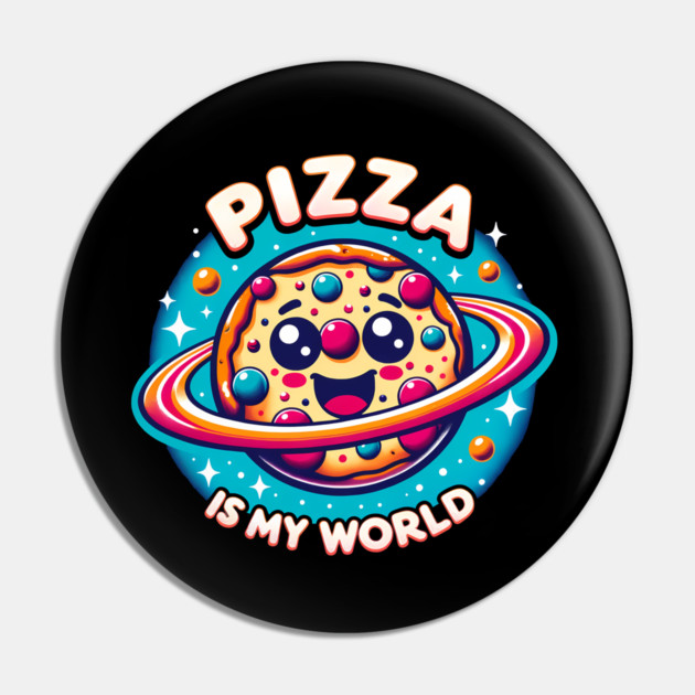 Pizza is my World, Funny Pizza Lover Pin by logiamerch