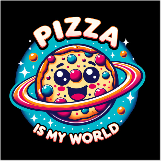 Pizza is my World, Funny Pizza Lover Wall Art by logiamerch