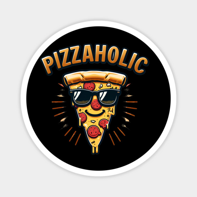 Pizza-Holic, Funny Pizza Lover Magnet by logiamerch