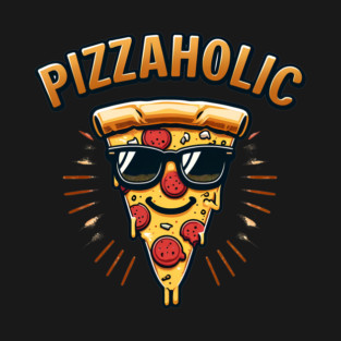 Pizza-Holic, Funny Pizza Lover T-Shirt