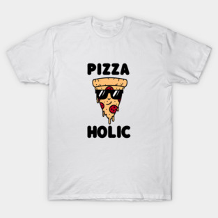 Pizza-Holic, Funny Pizza Lover T-Shirt