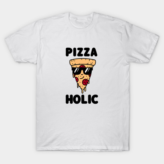 Pizza-Holic, Funny Pizza Lover T-Shirt by logiamerch