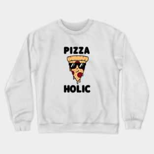 Pizza-Holic, Funny Pizza Lover Crewneck Sweatshirt