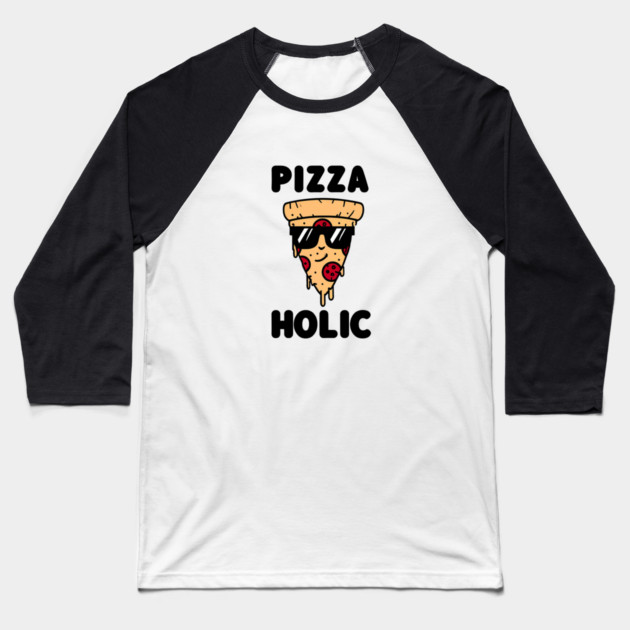Pizza-Holic, Funny Pizza Lover Baseball T-Shirt by logiamerch