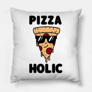 Pizza-Holic, Funny Pizza Lover Pillow