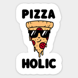 Pizza-Holic, Funny Pizza Lover Sticker