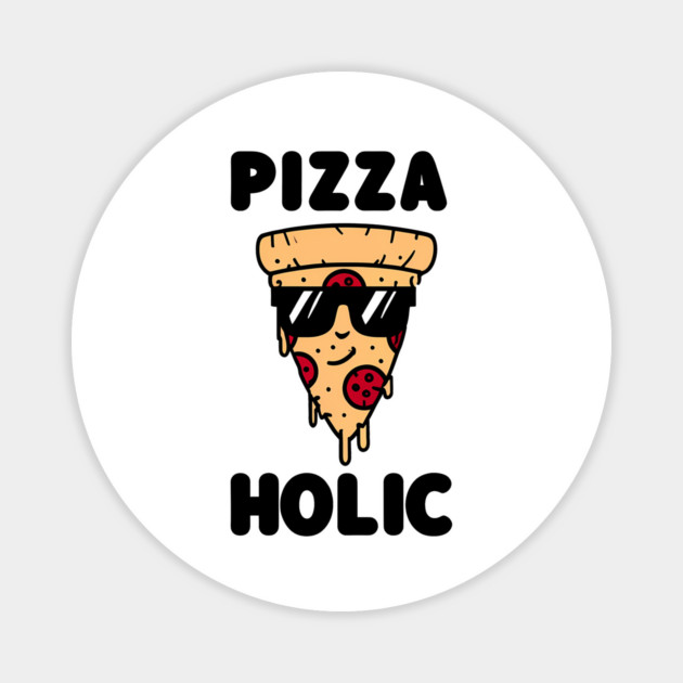 Pizza-Holic, Funny Pizza Lover Magnet by logiamerch