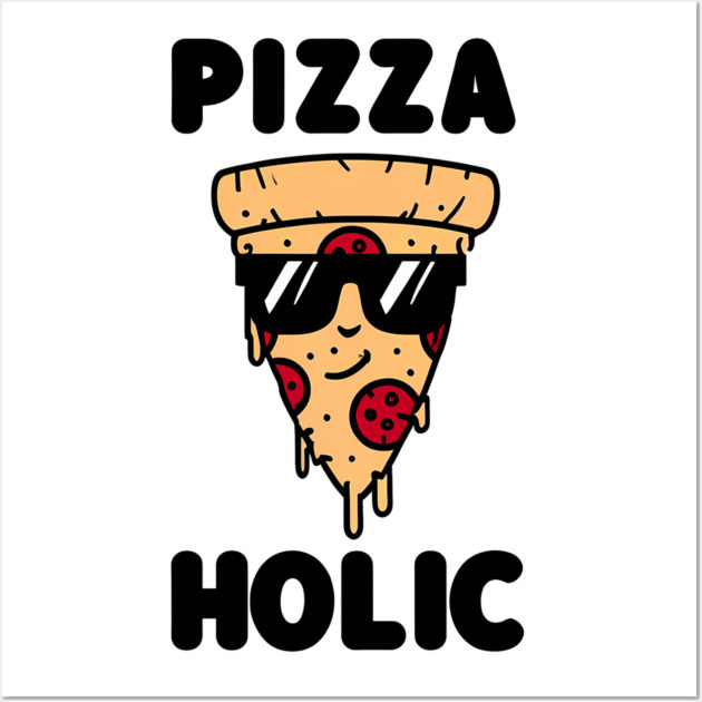 Pizza-Holic, Funny Pizza Lover Wall Art by logiamerch