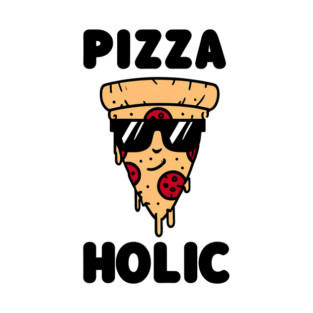 Pizza-Holic, Funny Pizza Lover T-Shirt