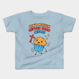 AIN'T MUFFIN BETTER THAN JESUS - Funny Christian Pun Kids T-Shirt