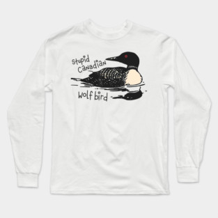 Stupid-Canadian-Wolf-Bird Long Sleeve T-Shirt