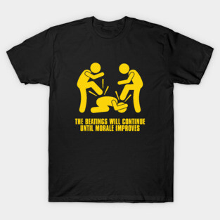 The Beatings Will Continue Until Morale Improves T-Shirt