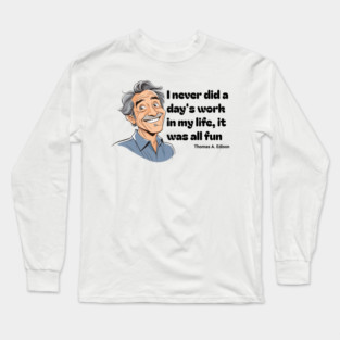 Work is Fun, Famous Quote Long Sleeve T-Shirt
