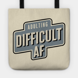Adulting Difficult AF Sarcasm Tote