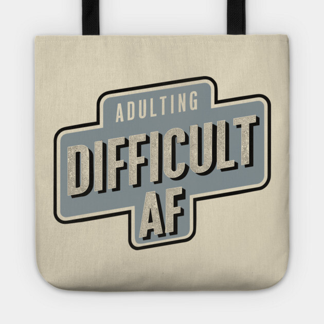 Adulting Difficult AF Sarcasm Tote by Anticorporati