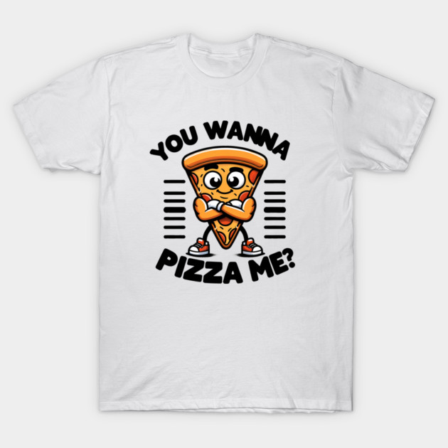 Funny Pizza Lover, You wanna Pizza Me ? T-Shirt by logiamerch