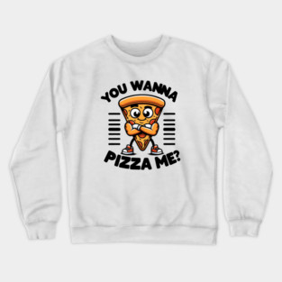 Funny Pizza Lover, You wanna Pizza Me ? Crewneck Sweatshirt