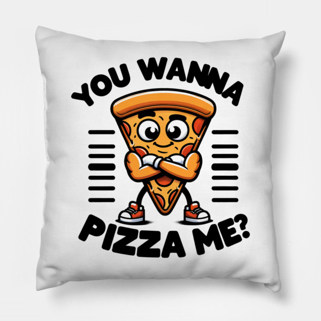 Funny Pizza Lover, You wanna Pizza Me ? Pillow by logiamerch