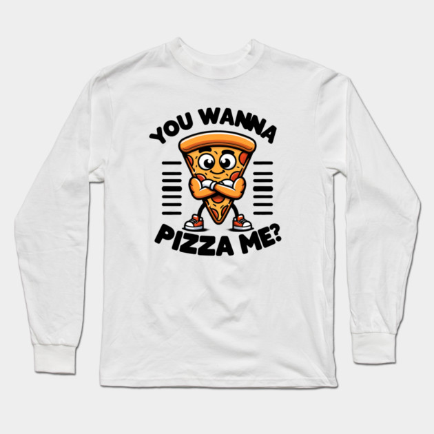 Funny Pizza Lover, You wanna Pizza Me ? Long Sleeve T-Shirt by logiamerch