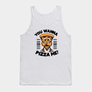 Funny Pizza Lover, You wanna Pizza Me ? Tank Top
