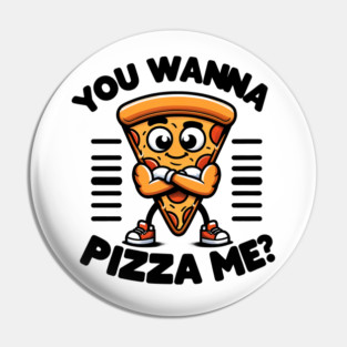 Funny Pizza Lover, You wanna Pizza Me ? Pin