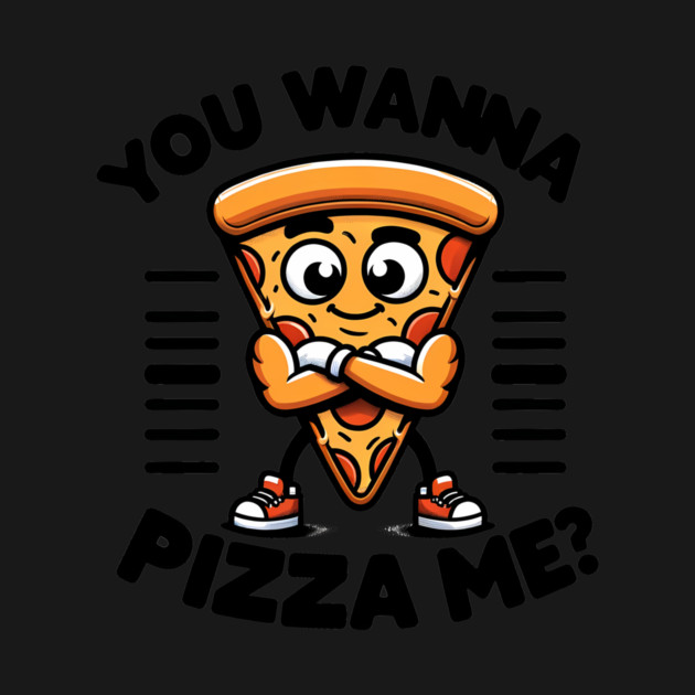 Funny Pizza Lover, You wanna Pizza Me ? by logiamerch