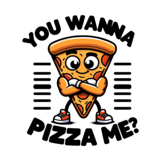 Funny Pizza Lover, You wanna Pizza Me ? T-Shirt