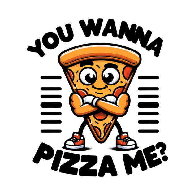 Funny Pizza Lover, You wanna Pizza Me ? by logiamerch