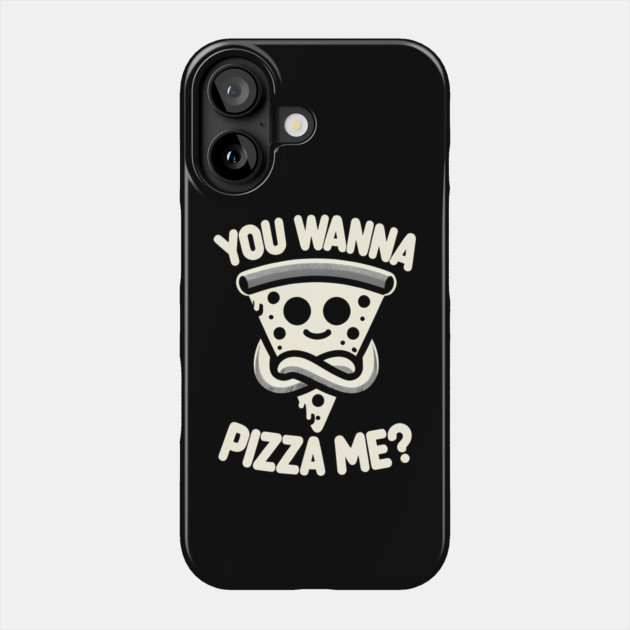 Funny Pizza ? Lover, You wanna Pizza Me Phone Case by logiamerch