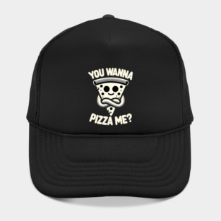 Funny Pizza ? Lover, You wanna Pizza Me Hat