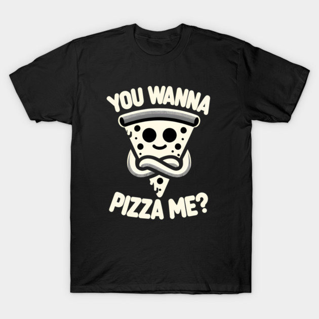 Funny Pizza ? Lover, You wanna Pizza Me T-Shirt by logiamerch