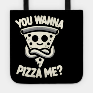 Funny Pizza ? Lover, You wanna Pizza Me Tote