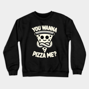 Funny Pizza ? Lover, You wanna Pizza Me Crewneck Sweatshirt