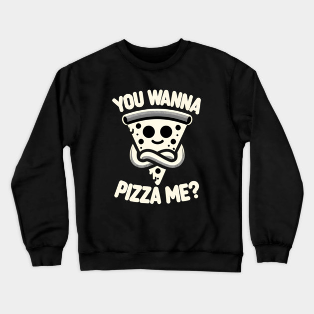 Funny Pizza ? Lover, You wanna Pizza Me Crewneck Sweatshirt by logiamerch