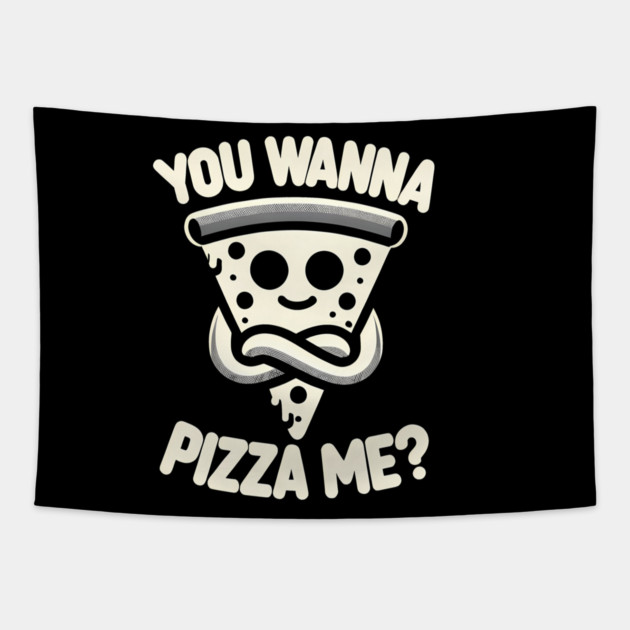 Funny Pizza ? Lover, You wanna Pizza Me Tapestry by logiamerch