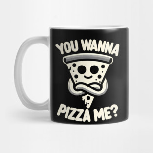 Funny Pizza ? Lover, You wanna Pizza Me Mug