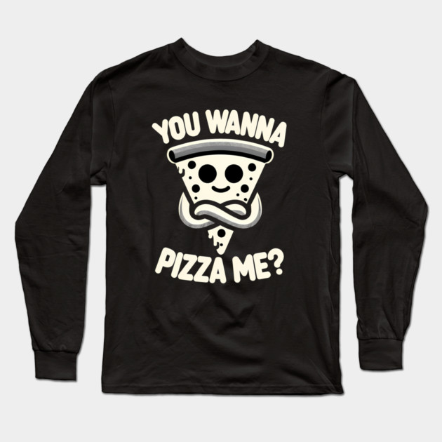 Funny Pizza ? Lover, You wanna Pizza Me Long Sleeve T-Shirt by logiamerch