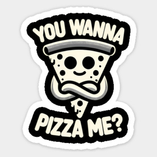 Funny Pizza ? Lover, You wanna Pizza Me Sticker