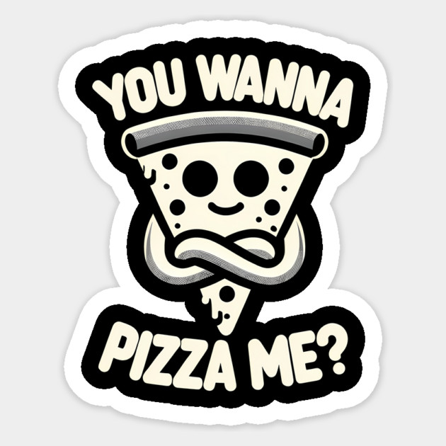 Funny Pizza ? Lover, You wanna Pizza Me Sticker by logiamerch