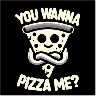 Funny Pizza ? Lover, You wanna Pizza Me Posters and Art