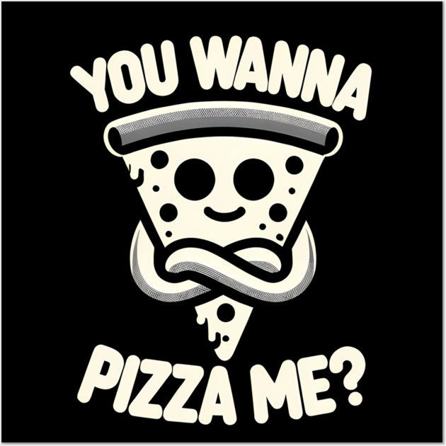 Funny Pizza ? Lover, You wanna Pizza Me Wall Art by logiamerch