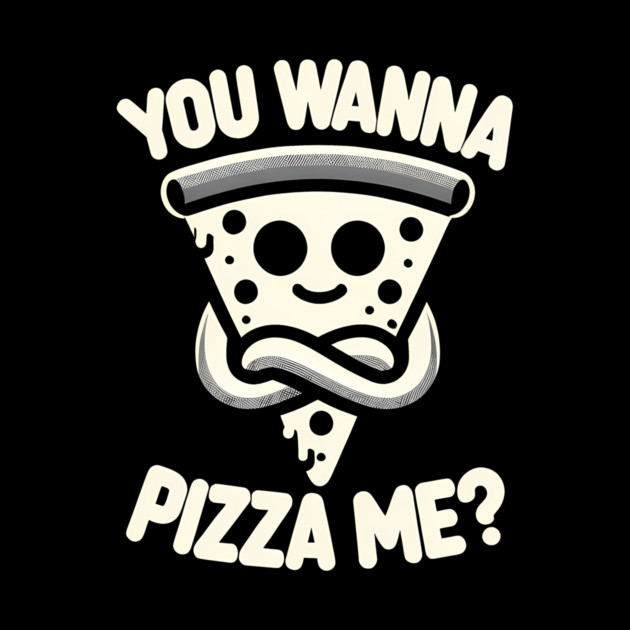 Funny Pizza ? Lover, You wanna Pizza Me by logiamerch